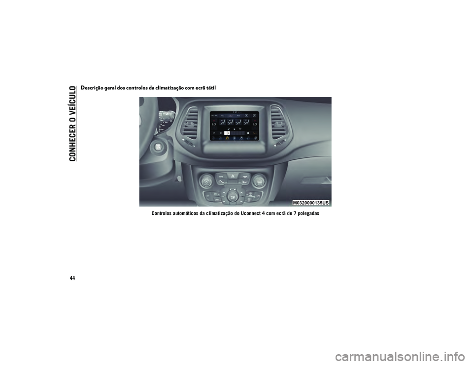 JEEP COMPASS 2020 Manual de Uso e Manutenção (in Portuguese) CONHECER O VEÍCULO
44
Descrição geral dos controlos da climatização com ecrã tátil
Controlos automáticos da climatização do Uconnect 4 com ecrã de 7 polegadas
20_MP_UG_PT_EU_t.book Page 44 JEEP COMPASS 2020 Manual de Uso e Manutenção (in Portuguese) CONHECER O VEÍCULO
44
Descrição geral dos controlos da climatização com ecrã tátil
Controlos automáticos da climatização do Uconnect 4 com ecrã de 7 polegadas
20_MP_UG_PT_EU_t.book Page 44
