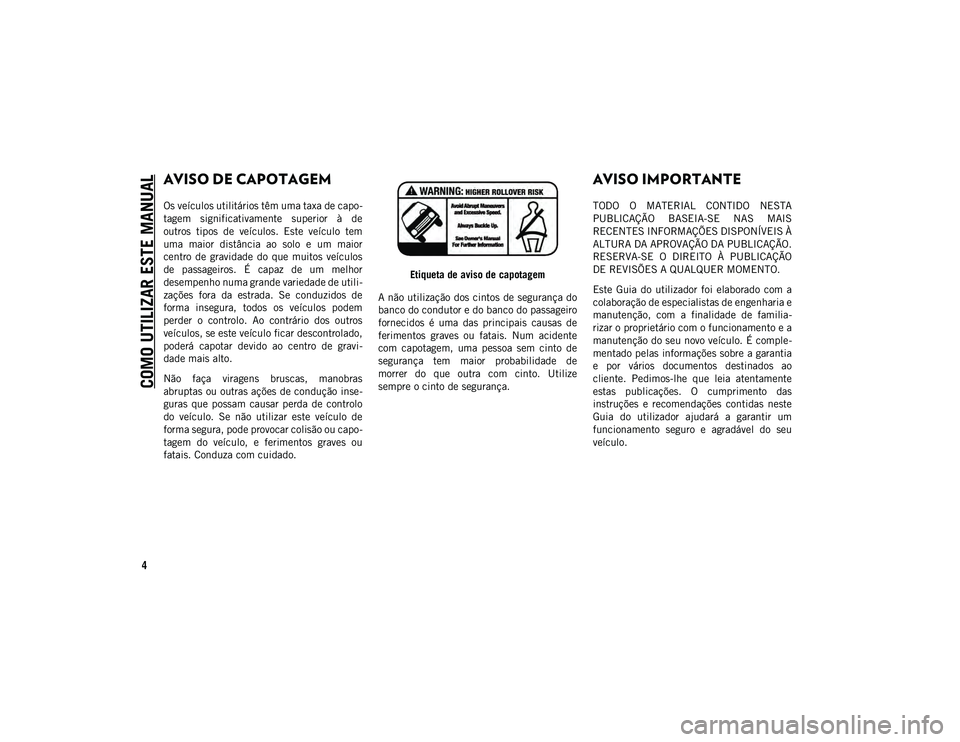 JEEP COMPASS 2020 Manual de Uso e Manutenção (in Portuguese) COMO UTILIZAR ESTE MANUAL
4
AVISO DE CAPOTAGEM
Os veículos utilitários têm uma taxa de capo-
tagem significativamente superior à de
outros tipos de veículos. Este veículo tem
uma mai JEEP COMPASS 2020 Manual de Uso e Manutenção (in Portuguese) COMO UTILIZAR ESTE MANUAL
4
AVISO DE CAPOTAGEM
Os veículos utilitários têm uma taxa de capo-
tagem significativamente superior à de
outros tipos de veículos. Este veículo tem
uma mai