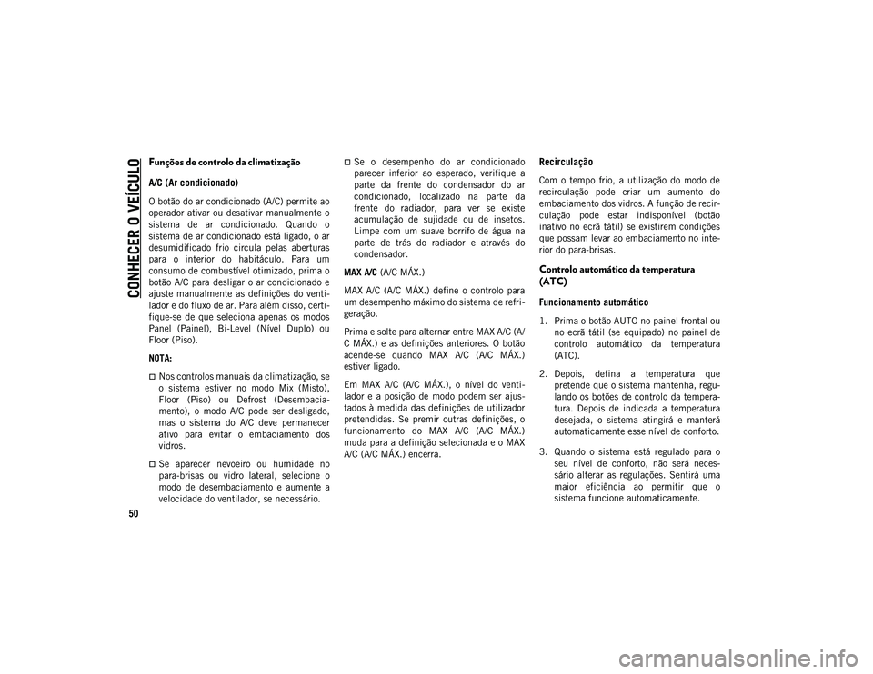 JEEP COMPASS 2020 Manual de Uso e Manutenção (in Portuguese) CONHECER O VEÍCULO
50
Funções de controlo da climatização
A/C (Ar condicionado)
O botão do ar condicionado (A/C) permite ao
operador ativar ou desativar manualmente o
sistema de ar condicio JEEP COMPASS 2020 Manual de Uso e Manutenção (in Portuguese) CONHECER O VEÍCULO
50
Funções de controlo da climatização
A/C (Ar condicionado)
O botão do ar condicionado (A/C) permite ao
operador ativar ou desativar manualmente o
sistema de ar condicio