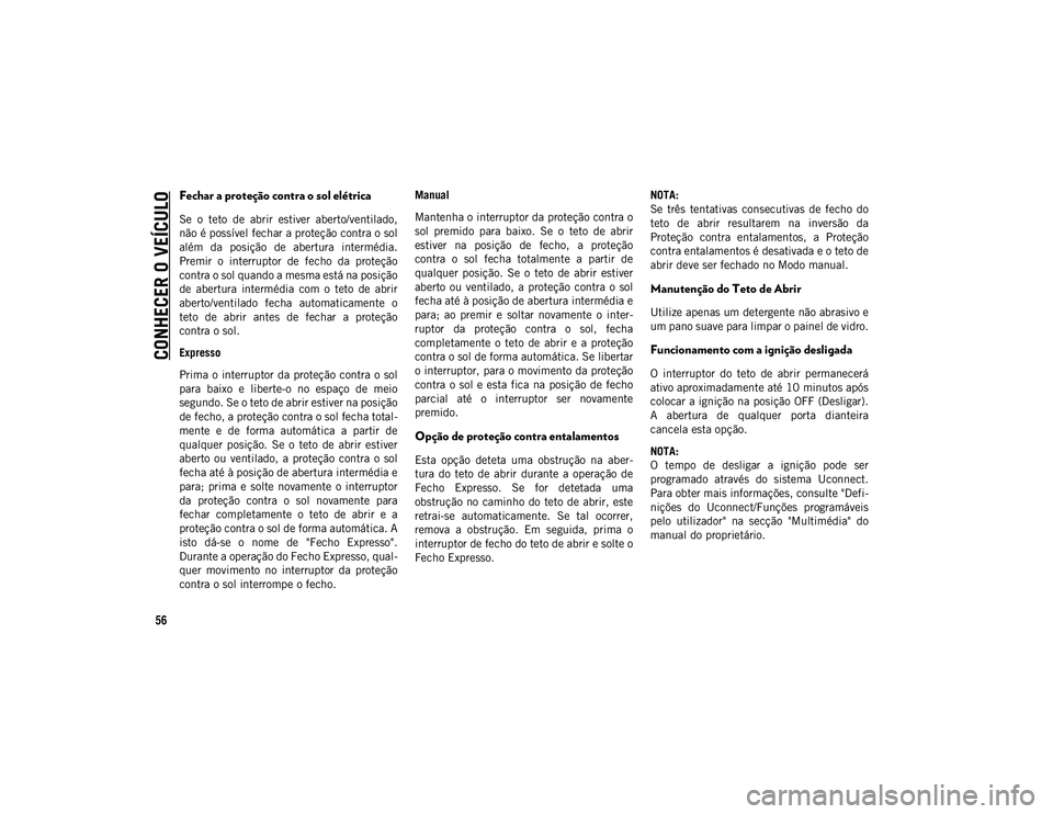 JEEP COMPASS 2020 Manual de Uso e Manutenção (in Portuguese) CONHECER O VEÍCULO
56
Fechar a proteção contra o sol elétrica
Se o teto de abrir estiver aberto/ventilado,
não é possível fechar a proteção contra o sol
além da posição de abertu JEEP COMPASS 2020 Manual de Uso e Manutenção (in Portuguese) CONHECER O VEÍCULO
56
Fechar a proteção contra o sol elétrica
Se o teto de abrir estiver aberto/ventilado,
não é possível fechar a proteção contra o sol
além da posição de abertu