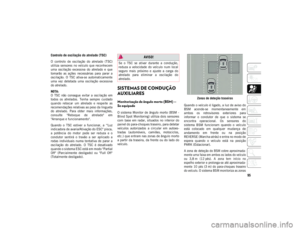 JEEP COMPASS 2020 Manual de Uso e Manutenção (in Portuguese) 95
Controlo de oscilação do atrelado (TSC)
O controlo de oscilação do atrelado (TSC)
utiliza sensores no veículo que reconhecem
uma oscilação excessiva do atrelado e que
toma JEEP COMPASS 2020 Manual de Uso e Manutenção (in Portuguese) 95
Controlo de oscilação do atrelado (TSC)
O controlo de oscilação do atrelado (TSC)
utiliza sensores no veículo que reconhecem
uma oscilação excessiva do atrelado e que
toma