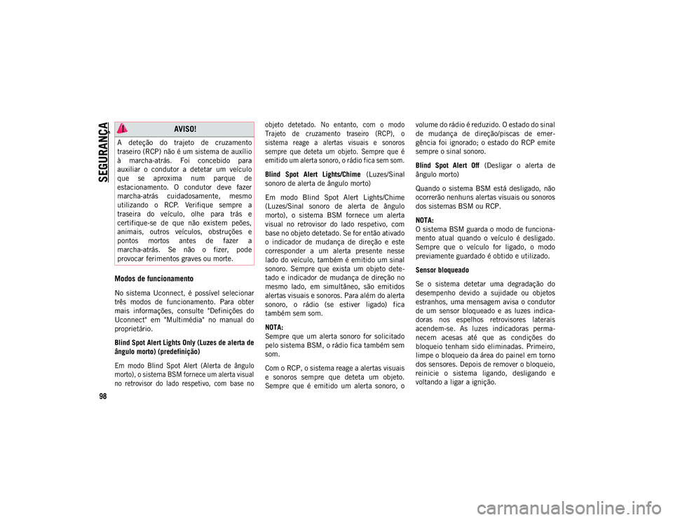 JEEP COMPASS 2020 Manual de Uso e Manutenção (in Portuguese) SEGURANÇA
98
Modos de funcionamento
No sistema Uconnect, é possível selecionar
três modos de funcionamento. Para obter
mais informações, consulte "Definições do
Uconnect" JEEP COMPASS 2020 Manual de Uso e Manutenção (in Portuguese) SEGURANÇA
98
Modos de funcionamento
No sistema Uconnect, é possível selecionar
três modos de funcionamento. Para obter
mais informações, consulte "Definições do
Uconnect"
