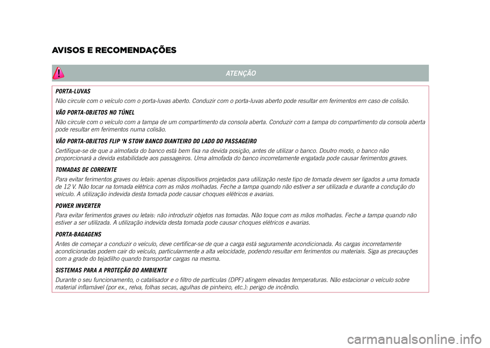 JEEP COMPASS 2021 Manual de Uso e Manutenção (in Portuguese) AVISOS E RECOMENDAÇÕES
ATENÇÃO
PORTA-LUVAS
Não circule com o veículo com o porta-luvas aberto. Conduzir com o\
porta-luvas aberto pode resultar em ferimentos em caso de colisão.
VÃO PORTA-OBJ JEEP COMPASS 2021 Manual de Uso e Manutenção (in Portuguese) AVISOS E RECOMENDAÇÕES
ATENÇÃO
PORTA-LUVAS
Não circule com o veículo com o porta-luvas aberto. Conduzir com o\
porta-luvas aberto pode resultar em ferimentos em caso de colisão.
VÃO PORTA-OBJ