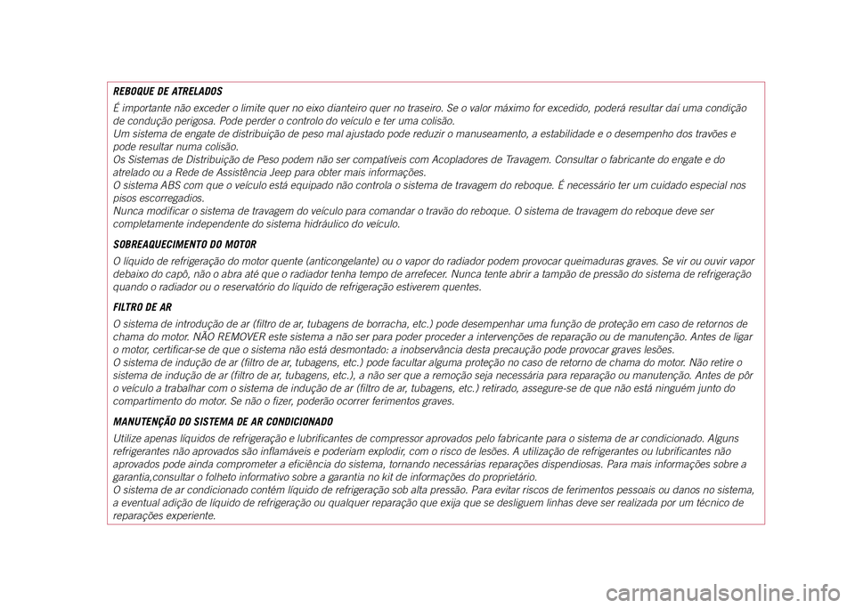 JEEP COMPASS 2021 Manual de Uso e Manutenção (in Portuguese) REBOQUE DE ATRELADOS
É importante não exceder o limite quer no eixo dianteiro quer no t\
raseiro. Se o valor máximo for excedido, poderá resultar daí uma condição
de condução perigosa. Pode JEEP COMPASS 2021 Manual de Uso e Manutenção (in Portuguese) REBOQUE DE ATRELADOS
É importante não exceder o limite quer no eixo dianteiro quer no t\
raseiro. Se o valor máximo for excedido, poderá resultar daí uma condição
de condução perigosa. Pode