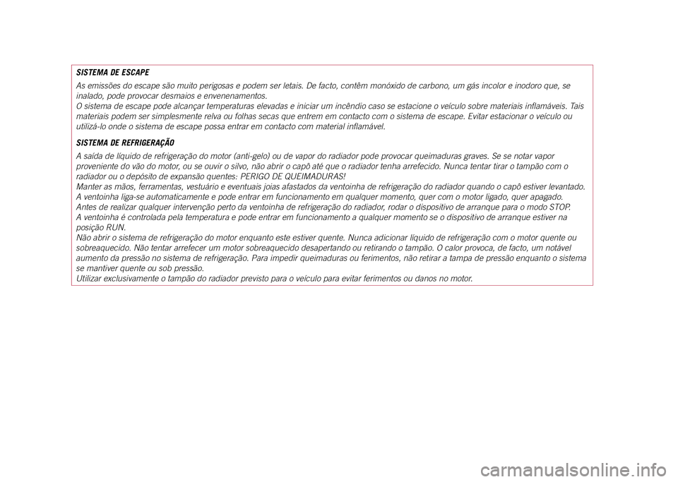 JEEP COMPASS 2021 Manual de Uso e Manutenção (in Portuguese) SISTEMA DE ESCAPE
As emissões do escape são muito perigosas e podem ser letais. De f\
acto, contêm monóxido de carbono, um gás incolor e inodoro que, se
inalado, pode provocar desmaios e envenen JEEP COMPASS 2021 Manual de Uso e Manutenção (in Portuguese) SISTEMA DE ESCAPE
As emissões do escape são muito perigosas e podem ser letais. De f\
acto, contêm monóxido de carbono, um gás incolor e inodoro que, se
inalado, pode provocar desmaios e envenen