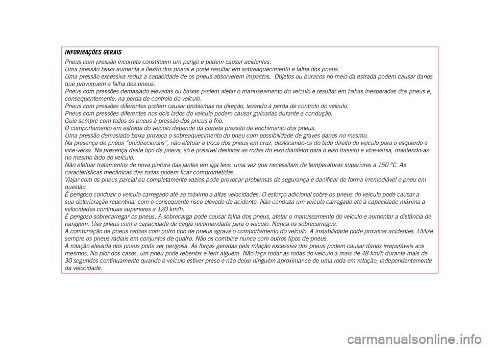 JEEP COMPASS 2021 Manual de Uso e Manutenção (in Portuguese) INFORMAÇÕES GERAIS
Pneus com pressão incorreta constituem um perigo e podem causar acide\
ntes.
Uma pressão baixa aumenta a flexão dos pneus e pode resultar em so\
breaquecimento e falha dos pneu JEEP COMPASS 2021 Manual de Uso e Manutenção (in Portuguese) INFORMAÇÕES GERAIS
Pneus com pressão incorreta constituem um perigo e podem causar acide\
ntes.
Uma pressão baixa aumenta a flexão dos pneus e pode resultar em so\
breaquecimento e falha dos pneu