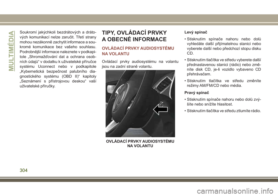 JEEP COMPASS 2018 Návod k použití a údržbě (in Czech) Soukromí jakýchkoli bezdrátových a dráto-
vých komunikací nelze zaručit. Třetí strany
mohou nezákonně zachytit informace a sou-
kromé komunikace bez vašeho souhlasu.
Podrobnější infor JEEP COMPASS 2018 Návod k použití a údržbě (in Czech) Soukromí jakýchkoli bezdrátových a dráto-
vých komunikací nelze zaručit. Třetí strany
mohou nezákonně zachytit informace a sou-
kromé komunikace bez vašeho souhlasu.
Podrobnější infor