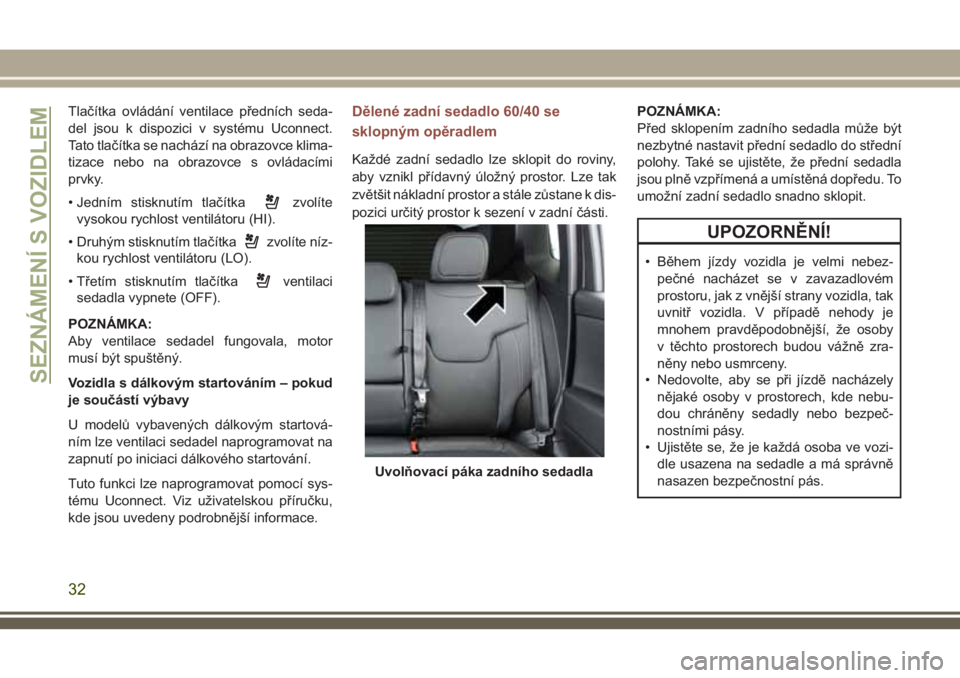 JEEP COMPASS 2018 Návod k použití a údržbě (in Czech) Tlačítka ovládání ventilace předních seda-
del jsou k dispozici v systému Uconnect.
Tato tlačítka se nachází na obrazovce klima-
tizace nebo na obrazovce s ovládacími
prvky.
• Jedním JEEP COMPASS 2018 Návod k použití a údržbě (in Czech) Tlačítka ovládání ventilace předních seda-
del jsou k dispozici v systému Uconnect.
Tato tlačítka se nachází na obrazovce klima-
tizace nebo na obrazovce s ovládacími
prvky.
• Jedním