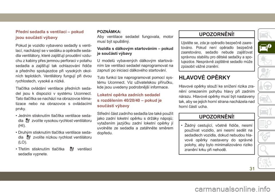 JEEP COMPASS 2019  Návod k použití a údržbě (in Czech) Přední sedadla s ventilací – pokud
jsou součástí výbavy
Pokud je vozidlo vybaveno sedadly s venti-
lací, nacházejí se v sedáku a opěradle seda-
dla ventilátory, které zajišťují prou
