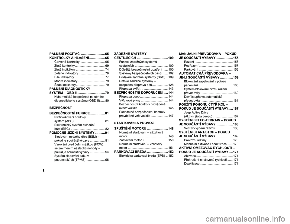 JEEP COMPASS 2020  Návod k použití a údržbě (in Czech) 8
PALUBNÍ POČÍTAČ  .......................... 65
KONTROLKY A HLÁŠENÍ ................. 65
Červené kontrolky............................. 65
Žluté kontrolky .................................