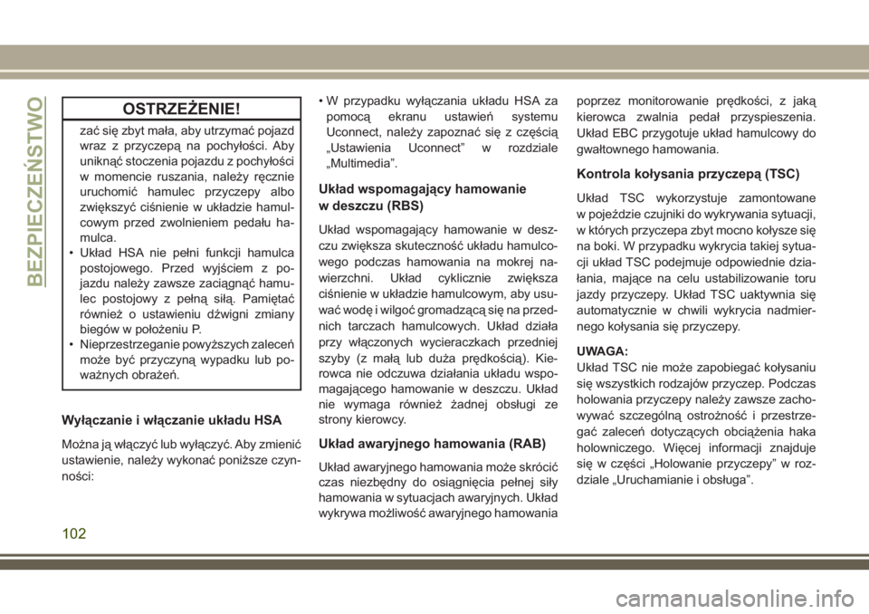 JEEP COMPASS 2018 Instrukcja obsługi (in Polish) OSTRZEŻENIE!
zać się zbyt mała, aby utrzymać pojazd
wraz z przyczepą na pochyłości. Aby
uniknąć stoczenia pojazdu z pochyłości
w momencie ruszania, należy ręcznie
uruchomić hamulec przy JEEP COMPASS 2018 Instrukcja obsługi (in Polish) OSTRZEŻENIE!
zać się zbyt mała, aby utrzymać pojazd
wraz z przyczepą na pochyłości. Aby
uniknąć stoczenia pojazdu z pochyłości
w momencie ruszania, należy ręcznie
uruchomić hamulec przy
