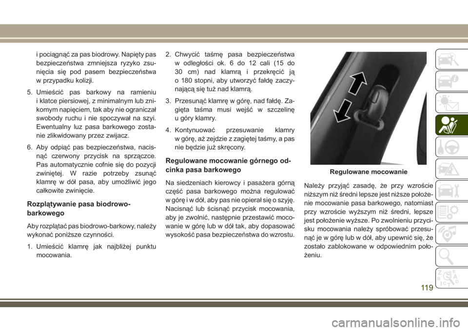JEEP COMPASS 2018 Instrukcja obsługi (in Polish) i pociągnąć za pas biodrowy. Napięty pas
bezpieczeństwa zmniejsza ryzyko zsu-
nięcia się pod pasem bezpieczeństwa
w przypadku kolizji.
5. Umieścić pas barkowy na ramieniu
i klatce piersiowej JEEP COMPASS 2018 Instrukcja obsługi (in Polish) i pociągnąć za pas biodrowy. Napięty pas
bezpieczeństwa zmniejsza ryzyko zsu-
nięcia się pod pasem bezpieczeństwa
w przypadku kolizji.
5. Umieścić pas barkowy na ramieniu
i klatce piersiowej