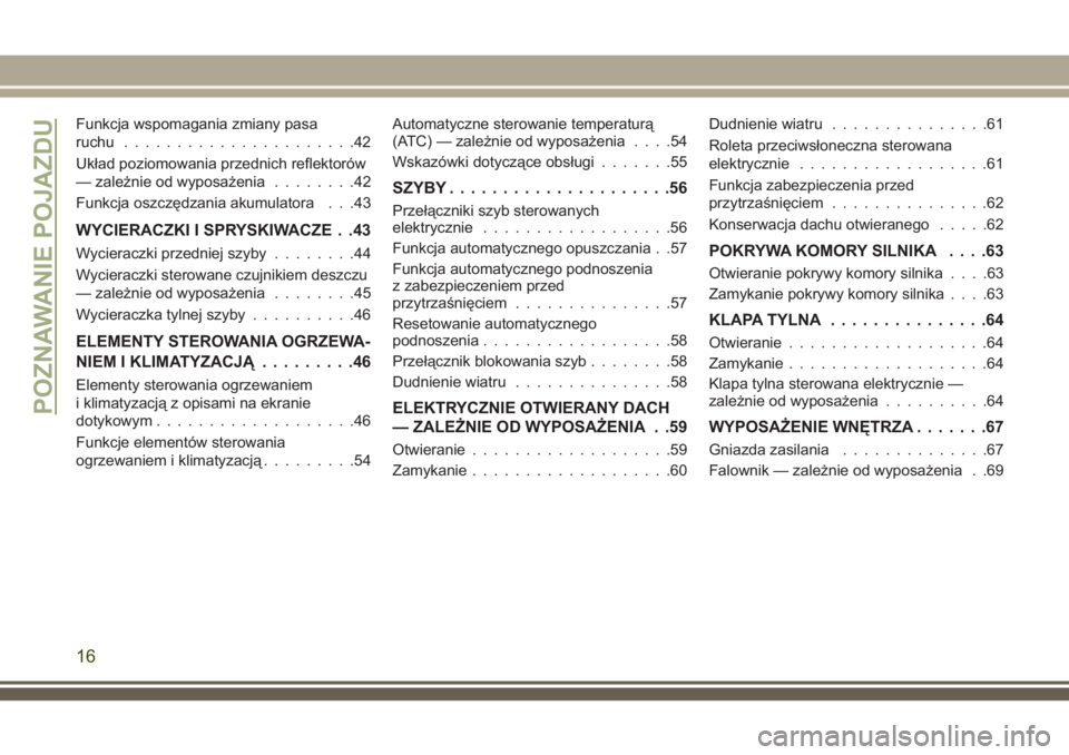 JEEP COMPASS 2018  Instrukcja obsługi (in Polish) Funkcja wspomagania zmiany pasa
ruchu......................42
Układ poziomowania przednich reflektorów
— zależnie od wyposażenia........42
Funkcja oszczędzania akumulatora . . .43
WYCIERACZKI I