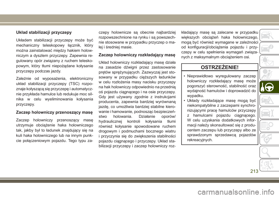 JEEP COMPASS 2018  Instrukcja obsługi (in Polish) Układ stabilizacji przyczepy
Układem stabilizacji przyczepy może być
mechaniczny teleskopowy łącznik, który
można zainstalować między hakiem holow-
niczym a dyszlem przyczepy. Zapewnia re-
g