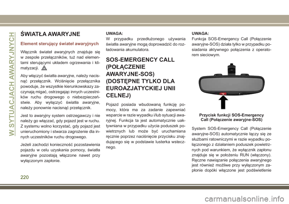 JEEP COMPASS 2018 Instrukcja obsługi (in Polish) ŚWIATŁA AWARYJNE
Element sterujący świateł awaryjnych
Włącznik świateł awaryjnych znajduje się
w zespole przełączników, tuż nad elemen-
tami sterującymi układem ogrzewania i kli-
matyz JEEP COMPASS 2018 Instrukcja obsługi (in Polish) ŚWIATŁA AWARYJNE
Element sterujący świateł awaryjnych
Włącznik świateł awaryjnych znajduje się
w zespole przełączników, tuż nad elemen-
tami sterującymi układem ogrzewania i kli-
matyz