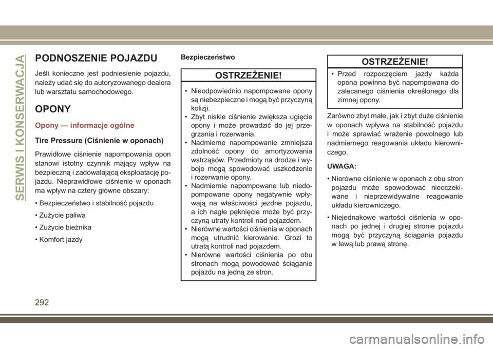JEEP COMPASS 2018 Instrukcja obsługi (in Polish) PODNOSZENIE POJAZDU
Jeśli konieczne jest podniesienie pojazdu,
należy udać się do autoryzowanego dealera
lub warsztatu samochodowego.
OPONY
Opony — informacje ogólne
Tire Pressure (Ciśnienie w JEEP COMPASS 2018 Instrukcja obsługi (in Polish) PODNOSZENIE POJAZDU
Jeśli konieczne jest podniesienie pojazdu,
należy udać się do autoryzowanego dealera
lub warsztatu samochodowego.
OPONY
Opony — informacje ogólne
Tire Pressure (Ciśnienie w