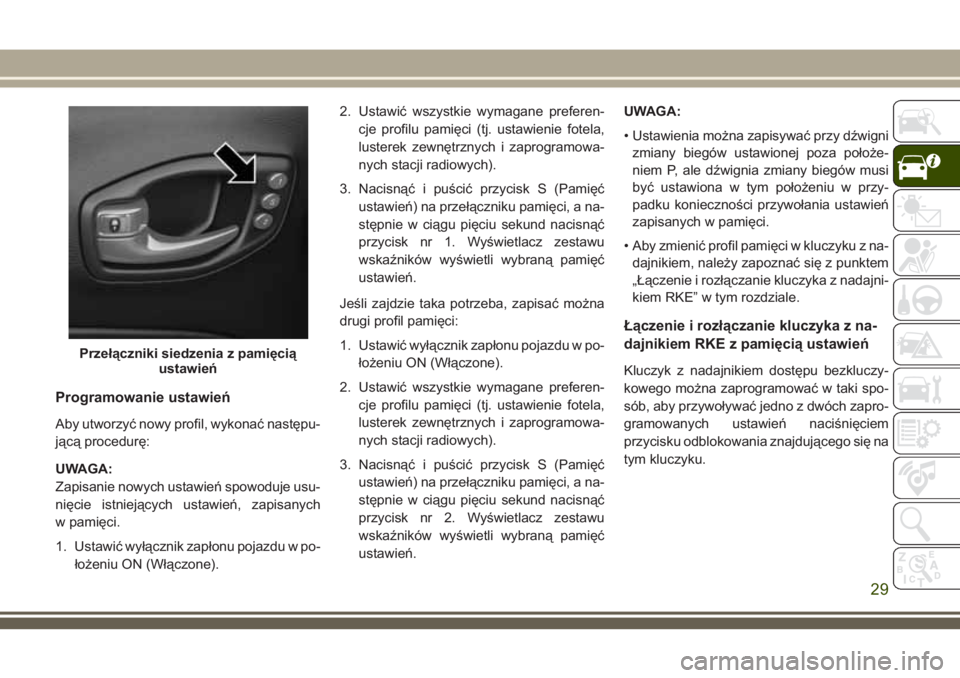JEEP COMPASS 2018 Instrukcja obsługi (in Polish) Programowanie ustawień
Aby utworzyć nowy profil, wykonać następu-
jącą procedurę:
UWAGA:
Zapisanie nowych ustawień spowoduje usu-
nięcie istniejących ustawień, zapisanych
w pamięci.
1. Ust JEEP COMPASS 2018 Instrukcja obsługi (in Polish) Programowanie ustawień
Aby utworzyć nowy profil, wykonać następu-
jącą procedurę:
UWAGA:
Zapisanie nowych ustawień spowoduje usu-
nięcie istniejących ustawień, zapisanych
w pamięci.
1. Ust