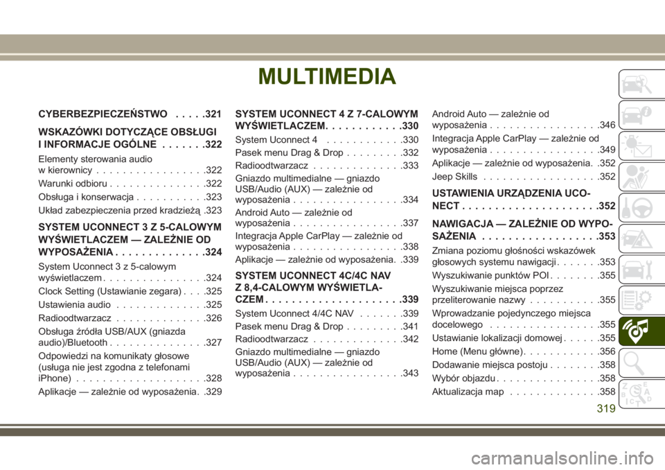 JEEP COMPASS 2018  Instrukcja obsługi (in Polish) MULTIMEDIA
CYBERBEZPIECZEŃSTWO.....321
WSKAZÓWKI DOTYCZĄCE OBSŁUGI
I INFORMACJE OGÓLNE.......322
Elementy sterowania audio
w kierownicy.................322
Warunki odbioru...............322
Obsł