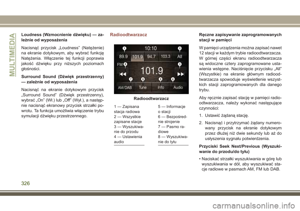 JEEP COMPASS 2018 Instrukcja obsługi (in Polish) Loudness (Wzmocnienie dźwięku) — za-
leżnie od wyposażenia
Nacisnąć przycisk „Loudness” (Natężenie)
na ekranie dotykowym, aby wybrać funkcję
Natężenia. Włączenie tej funkcji popraw JEEP COMPASS 2018 Instrukcja obsługi (in Polish) Loudness (Wzmocnienie dźwięku) — za-
leżnie od wyposażenia
Nacisnąć przycisk „Loudness” (Natężenie)
na ekranie dotykowym, aby wybrać funkcję
Natężenia. Włączenie tej funkcji popraw