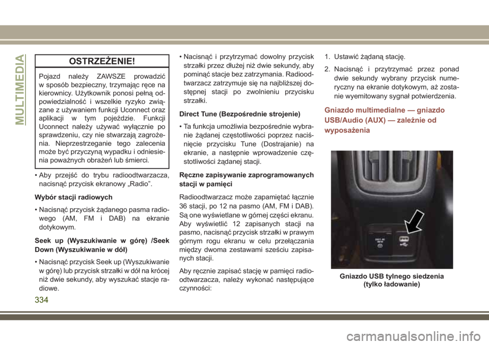 JEEP COMPASS 2018  Instrukcja obsługi (in Polish) OSTRZEŻENIE!
Pojazd należy ZAWSZE prowadzić
w sposób bezpieczny, trzymając ręce na
kierownicy. Użytkownik ponosi pełną od-
powiedzialność i wszelkie ryzyko zwią-
zane z używaniem funkcji 