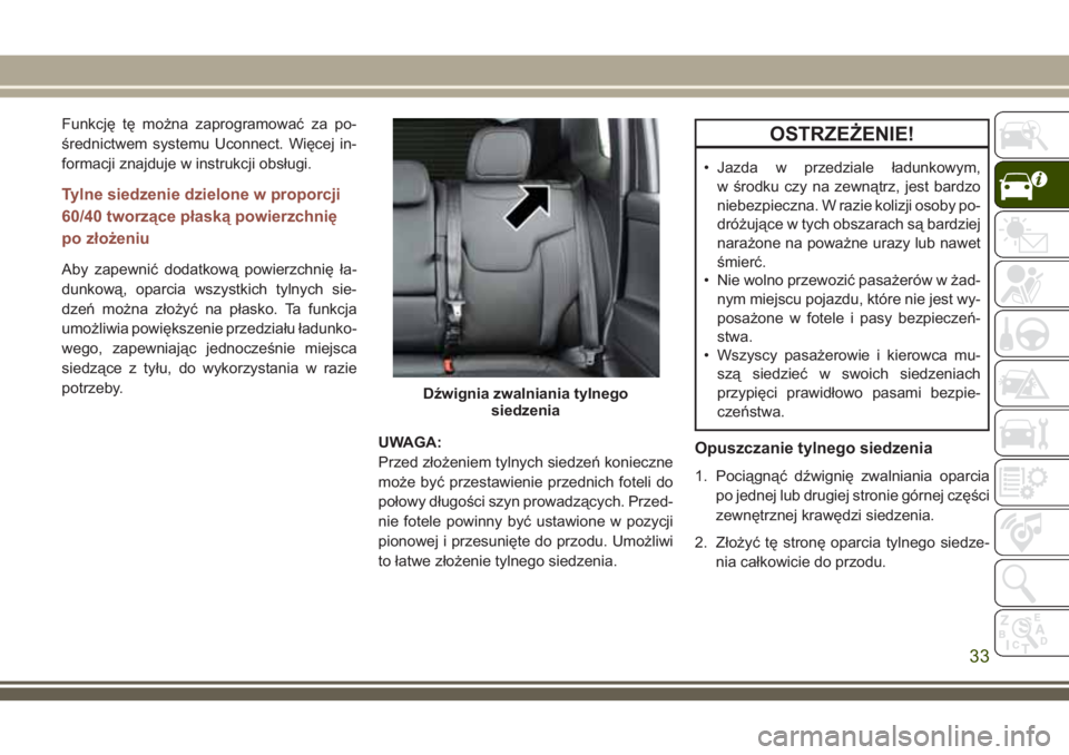 JEEP COMPASS 2018 Instrukcja obsługi (in Polish) Funkcję tę można zaprogramować za po-
średnictwem systemu Uconnect. Więcej in-
formacji znajduje w instrukcji obsługi.
Tylne siedzenie dzielone w proporcji
60/40 tworzące płaską powierzchni JEEP COMPASS 2018 Instrukcja obsługi (in Polish) Funkcję tę można zaprogramować za po-
średnictwem systemu Uconnect. Więcej in-
formacji znajduje w instrukcji obsługi.
Tylne siedzenie dzielone w proporcji
60/40 tworzące płaską powierzchni