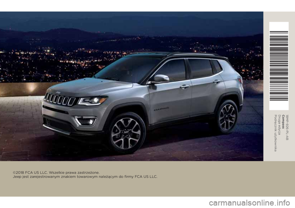JEEP COMPASS 2018  Instrukcja obsługi (in Polish) ©2018 FCA US LLC. Wszelkie prawa zastrzeżone. 
Jeep jest zarejes trowanym znakiem towarowym należącym do firmy FCA US LLC.
18MP-926-PL-AB
Compass
Druga edycja
Podręcznik użytkownika 