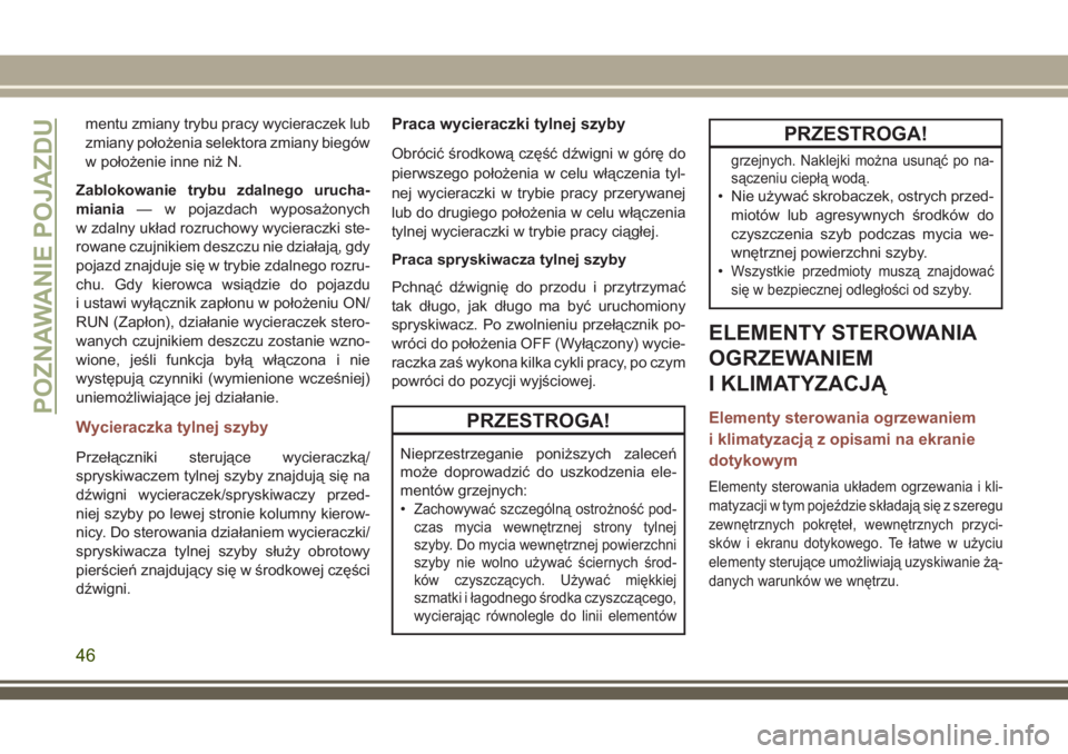 JEEP COMPASS 2018 Instrukcja obsługi (in Polish) mentu zmiany trybu pracy wycieraczek lub
zmiany położenia selektora zmiany biegów
w położenie inne niż N.
Zablokowanie trybu zdalnego urucha-
miania— w pojazdach wyposażonych
w zdalny układ JEEP COMPASS 2018 Instrukcja obsługi (in Polish) mentu zmiany trybu pracy wycieraczek lub
zmiany położenia selektora zmiany biegów
w położenie inne niż N.
Zablokowanie trybu zdalnego urucha-
miania— w pojazdach wyposażonych
w zdalny układ