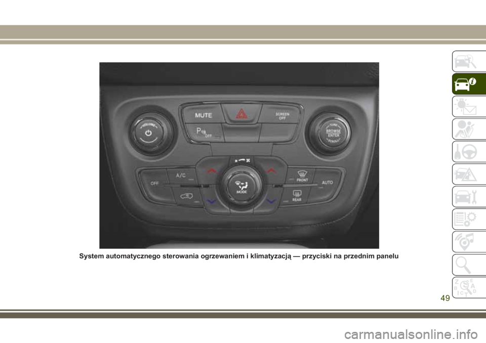 JEEP COMPASS 2018 Instrukcja obsługi (in Polish) System automatycznego sterowania ogrzewaniem i klimatyzacją — przyciski na przednim panelu
49 JEEP COMPASS 2018 Instrukcja obsługi (in Polish) System automatycznego sterowania ogrzewaniem i klimatyzacją — przyciski na przednim panelu
49