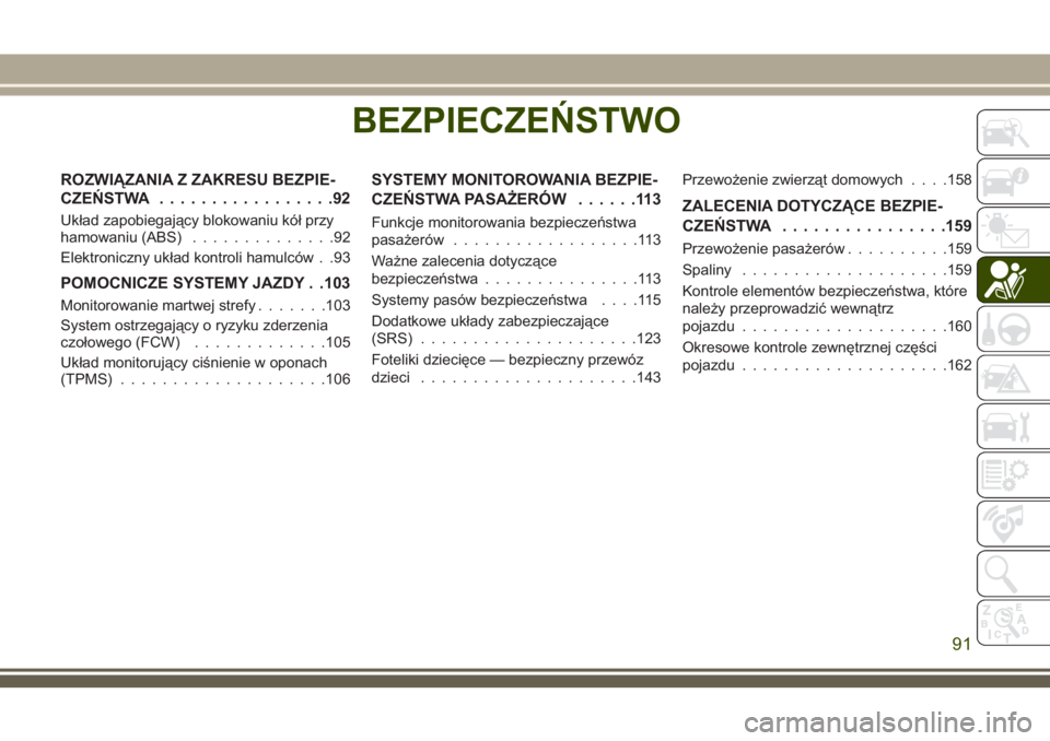 JEEP COMPASS 2018  Instrukcja obsługi (in Polish) BEZPIECZEŃSTWO
ROZWIĄZANIA Z ZAKRESU BEZPIE-
CZEŃSTWA.................92
Układ zapobiegający blokowaniu kół przy
hamowaniu (ABS)..............92
Elektroniczny układ kontroli hamulców . .93
PO