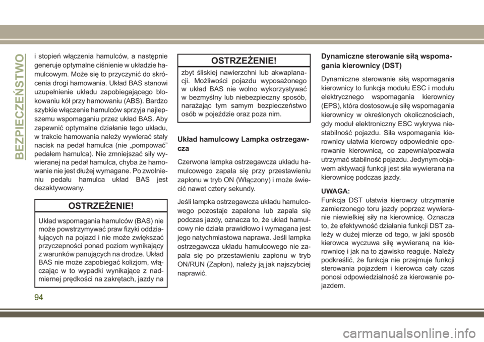 JEEP COMPASS 2018  Instrukcja obsługi (in Polish) i stopień włączenia hamulców, a następnie
generuje optymalne ciśnienie w układzie ha-
mulcowym. Może się to przyczynić do skró-
cenia drogi hamowania. Układ BAS stanowi
uzupełnienie ukła