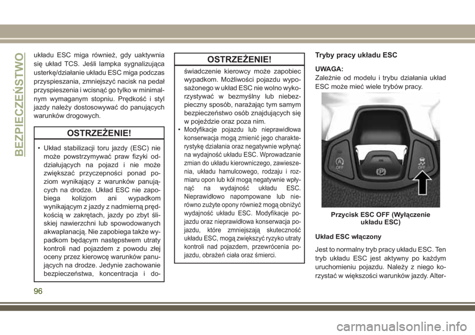JEEP COMPASS 2018 Instrukcja obsługi (in Polish) układu ESC miga również, gdy uaktywnia
się układ TCS. Jeśli lampka sygnalizująca
usterkę/działanie układu ESC miga podczas
przyspieszania, zmniejszyć nacisk na pedał
przyspieszenia i wcisn JEEP COMPASS 2018 Instrukcja obsługi (in Polish) układu ESC miga również, gdy uaktywnia
się układ TCS. Jeśli lampka sygnalizująca
usterkę/działanie układu ESC miga podczas
przyspieszania, zmniejszyć nacisk na pedał
przyspieszenia i wcisn