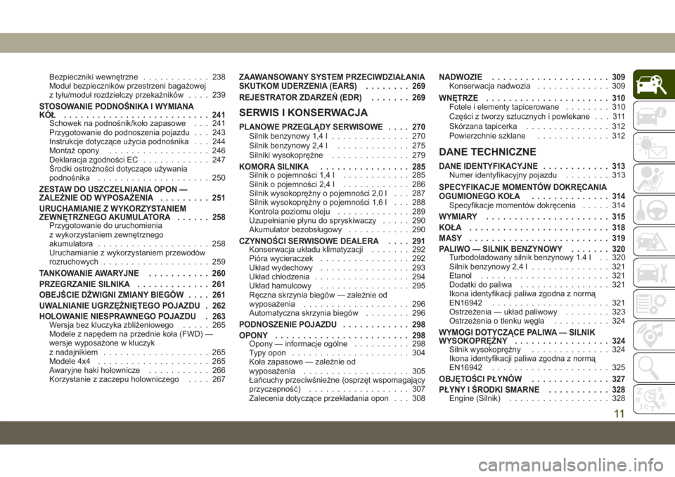 JEEP COMPASS 2019  Instrukcja obsługi (in Polish) Bezpieczniki wewnętrzne............ 238
Moduł bezpieczników przestrzeni bagażowej
z tyłu/moduł rozdzielczy przekaźników.... 239
STOSOWANIE PODNOŚNIKA I WYMIANA
KÓŁ .........................