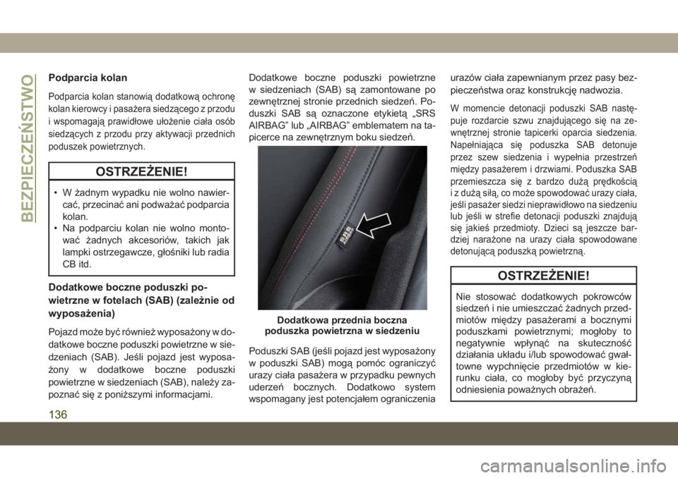 JEEP COMPASS 2019  Instrukcja obsługi (in Polish) Podparcia kolan
Podparcia kolan stanowią dodatkową ochronę
kolan kierowcy i pasażera siedzącego z przodu
i wspomagają prawidłowe ułożenie ciała osób
siedzących z przodu przy aktywacji prze
