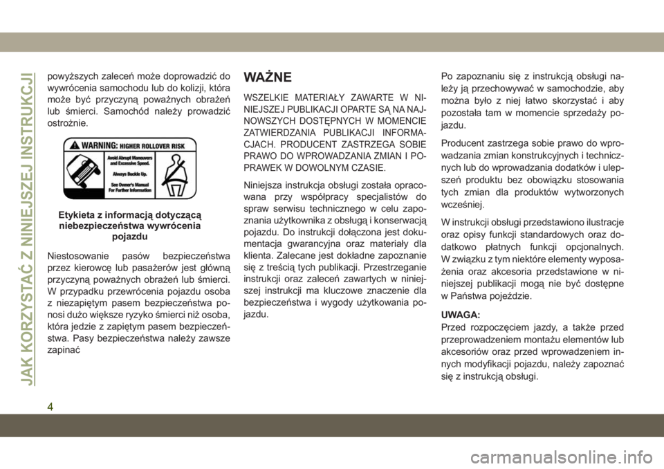JEEP COMPASS 2019  Instrukcja obsługi (in Polish) powyższych zaleceń może doprowadzić do
wywrócenia samochodu lub do kolizji, która
może być przyczyną poważnych obrażeń
lub śmierci. Samochód należy prowadzić
ostrożnie.
Niestosowanie 