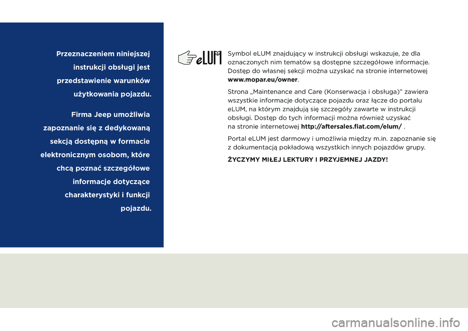 JEEP COMPASS 2020  Instrukcja obsługi (in Polish) Symbol eLUM znajdujący w instrukcji obsługi wskazuje, że dla 
oznaczonych nim tematów są dostępne szczegółowe informacje. 
Dostęp do własnej sekcji można uzyskać na stronie internetowej  
