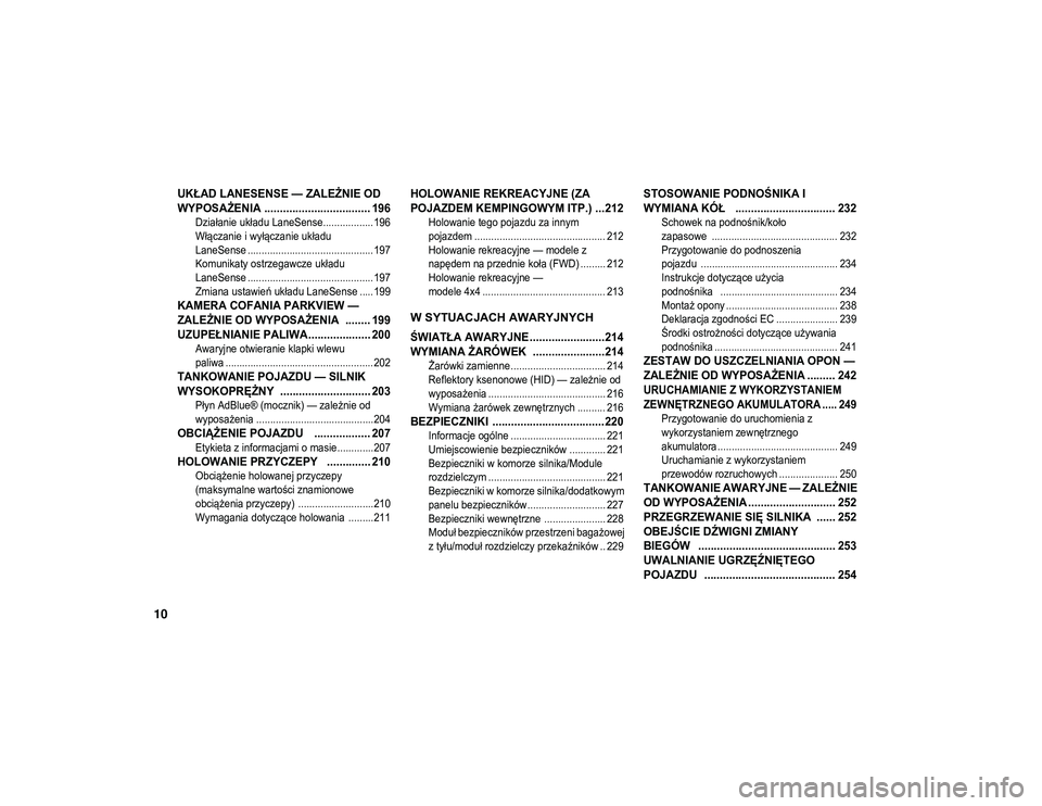 JEEP COMPASS 2020  Instrukcja obsługi (in Polish) 10

UKŁAD LANESENSE — ZALEŻNIE OD 
WYPOSAŻENIA .................................. 196

Działanie układu LaneSense.................. 196
Włączanie i wyłączanie układu 
LaneSense ...........
