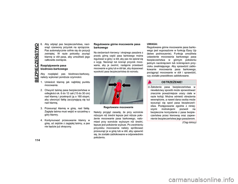 JEEP COMPASS 2020 Instrukcja obsługi (in Polish) BEZPIECZEŃSTWO
114
(Ciąg dalszy)
6. Aby odpiąć pas bezpieczeństwa, naci-
snąć czerwony przycisk na sprzączce.
Pas automatycznie cofnie się do pozycji
zwiniętej. W razie potrzeby JEEP COMPASS 2020 Instrukcja obsługi (in Polish) BEZPIECZEŃSTWO
114
(Ciąg dalszy)
6. Aby odpiąć pas bezpieczeństwa, naci-
snąć czerwony przycisk na sprzączce.
Pas automatycznie cofnie się do pozycji
zwiniętej. W razie potrzeby