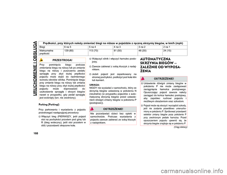 JEEP COMPASS 2020 Instrukcja obsługi (in Polish) URUCHOMIENIE I OBSŁUGA
168
(Ciąg dalszy)
Parking (Parkingi)
Przy parkowaniu i wysiadaniu z pojazdu
przestrzegać następującej procedury:
Włączyć bieg (PIERWSZY, jeśli pojazd
stoi JEEP COMPASS 2020 Instrukcja obsługi (in Polish) URUCHOMIENIE I OBSŁUGA
168
(Ciąg dalszy)
Parking (Parkingi)
Przy parkowaniu i wysiadaniu z pojazdu
przestrzegać następującej procedury:
Włączyć bieg (PIERWSZY, jeśli pojazd
stoi