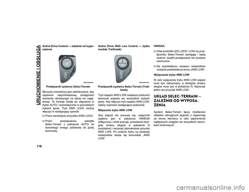 JEEP COMPASS 2020 Instrukcja obsługi (in Polish) URUCHOMIENIE I OBSŁUGA
178
Active Drive Control — zależnie od wypo-
sażenia
Przełącznik systemu Selec-Terrain
Skrzynia rozdzielcza jest zablokowana, aby
zapewnić natychmiastową dostępnoś JEEP COMPASS 2020 Instrukcja obsługi (in Polish) URUCHOMIENIE I OBSŁUGA
178
Active Drive Control — zależnie od wypo-
sażenia
Przełącznik systemu Selec-Terrain
Skrzynia rozdzielcza jest zablokowana, aby
zapewnić natychmiastową dostępnoś