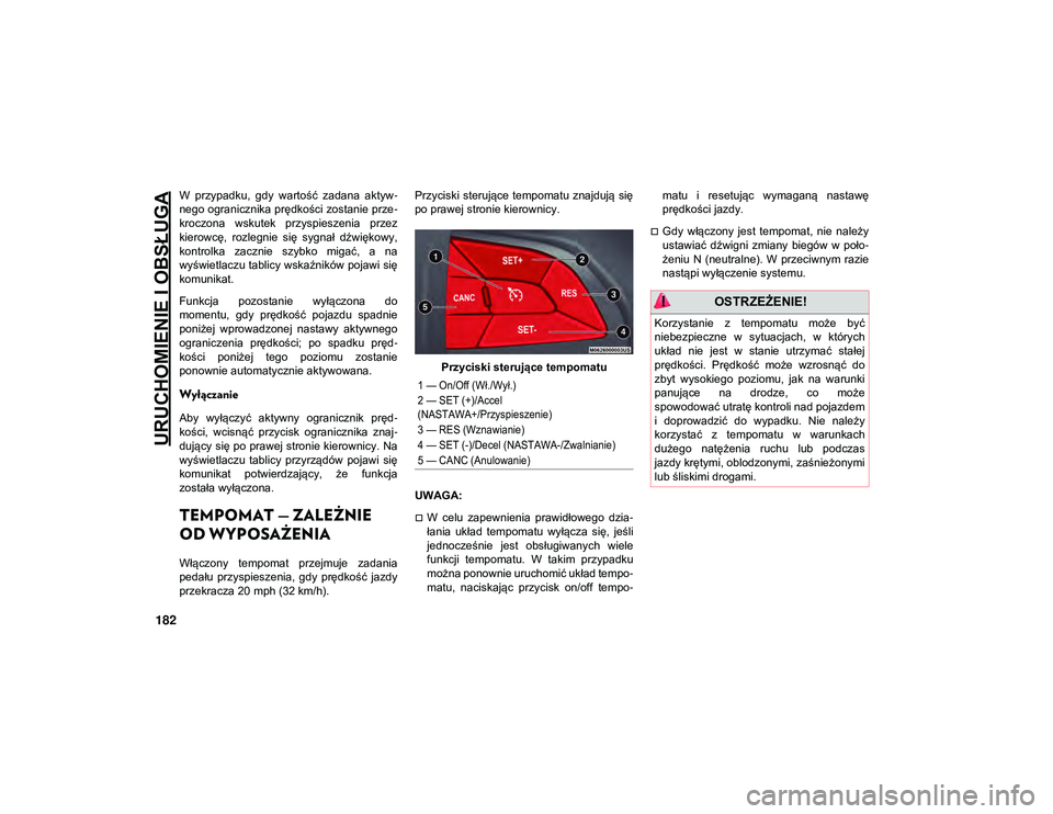 JEEP COMPASS 2020 Instrukcja obsługi (in Polish) URUCHOMIENIE I OBSŁUGA
182
W przypadku, gdy wartość zadana aktyw-
nego ogranicznika prędkości zostanie prze -
kroczona wskutek przyspieszenia przez
kierowcę, rozlegnie się sygnał d JEEP COMPASS 2020 Instrukcja obsługi (in Polish) URUCHOMIENIE I OBSŁUGA
182
W przypadku, gdy wartość zadana aktyw-
nego ogranicznika prędkości zostanie prze -
kroczona wskutek przyspieszenia przez
kierowcę, rozlegnie się sygnał d