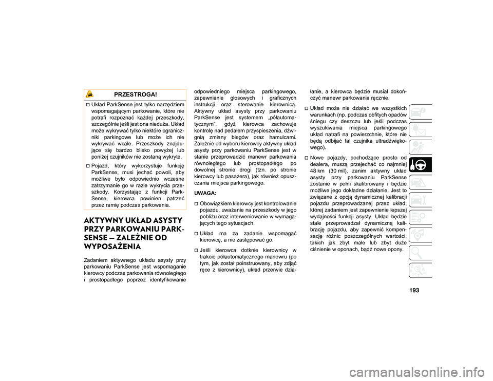 JEEP COMPASS 2020 Instrukcja obsługi (in Polish) 193
AKTYWNY UKŁAD ASYSTY
PRZY PARKOWANIU PARK-
SENSE — ZALEŻNIE OD
WYPOSAŻENIA
Zadaniem aktywnego układu asysty przy
parkowaniu ParkSense jest wspomaganie
kierowcy podczas parkowania r JEEP COMPASS 2020 Instrukcja obsługi (in Polish) 193
AKTYWNY UKŁAD ASYSTY
PRZY PARKOWANIU PARK-
SENSE — ZALEŻNIE OD
WYPOSAŻENIA
Zadaniem aktywnego układu asysty przy
parkowaniu ParkSense jest wspomaganie
kierowcy podczas parkowania r