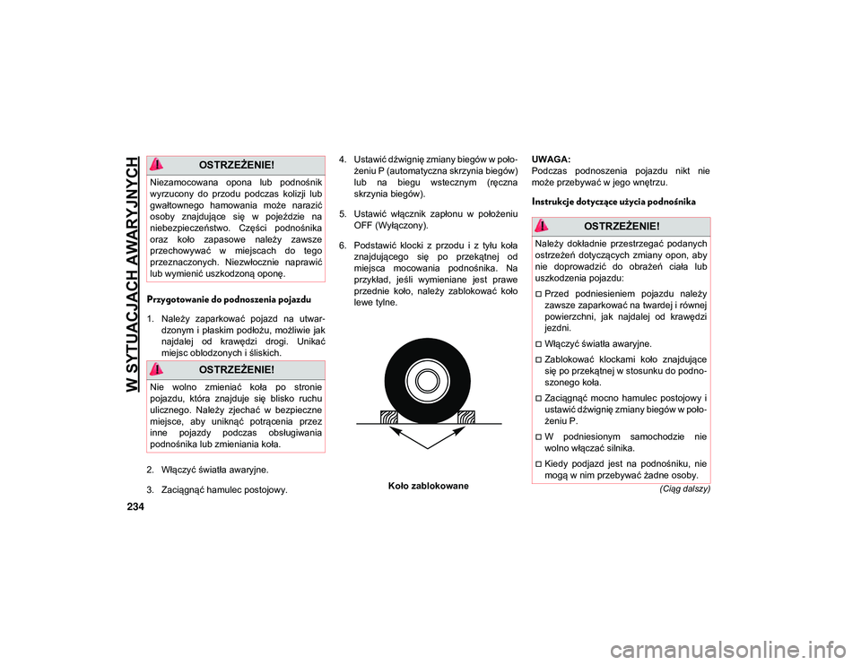JEEP COMPASS 2020 Instrukcja obsługi (in Polish) W SYTUACJACH AWARYJNYCH
234
(Ciąg dalszy)
Przygotowanie do podnoszenia pojazdu
1. Należy zaparkować pojazd na utwar-
dzonym i płaskim podłożu, możliwie jak
najdalej od krawędzi dr JEEP COMPASS 2020 Instrukcja obsługi (in Polish) W SYTUACJACH AWARYJNYCH
234
(Ciąg dalszy)
Przygotowanie do podnoszenia pojazdu
1. Należy zaparkować pojazd na utwar-
dzonym i płaskim podłożu, możliwie jak
najdalej od krawędzi dr