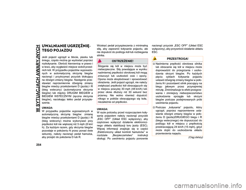 JEEP COMPASS 2020 Instrukcja obsługi (in Polish) W SYTUACJACH AWARYJNYCH
254
(Ciąg dalszy)
UWALNIANIE UGRZĘŹNIĘ-
TEGO POJAZDU
Jeśli pojazd ugrzązł w błocie, piasku lub
śniegu, często można go wydostać poprzez
rozkołysanie. Obr JEEP COMPASS 2020 Instrukcja obsługi (in Polish) W SYTUACJACH AWARYJNYCH
254
(Ciąg dalszy)
UWALNIANIE UGRZĘŹNIĘ-
TEGO POJAZDU
Jeśli pojazd ugrzązł w błocie, piasku lub
śniegu, często można go wydostać poprzez
rozkołysanie. Obr