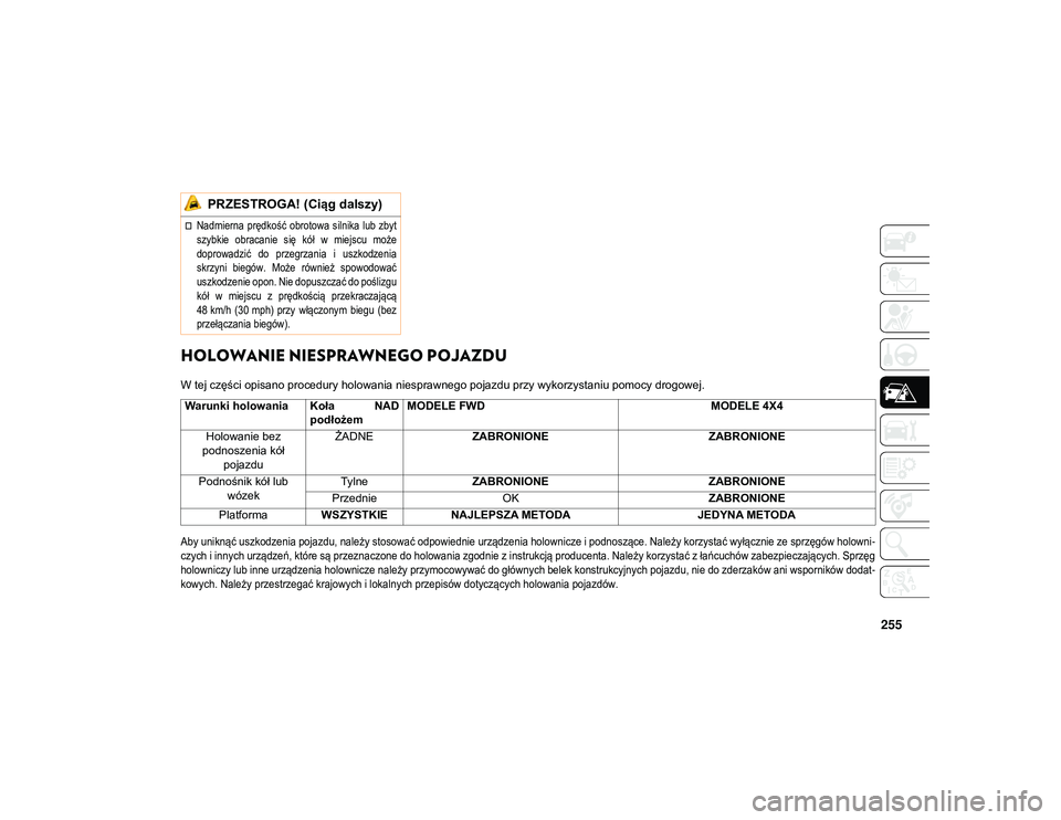 JEEP COMPASS 2020 Instrukcja obsługi (in Polish) 255
HOLOWANIE NIESPRAWNEGO POJAZDU
W tej części opisano procedury holowania niesprawnego pojazdu przy wykorzystaniu pomocy drogowej.
Aby uniknąć uszkodzenia pojazdu, należy stosować odpowiedni JEEP COMPASS 2020 Instrukcja obsługi (in Polish) 255
HOLOWANIE NIESPRAWNEGO POJAZDU
W tej części opisano procedury holowania niesprawnego pojazdu przy wykorzystaniu pomocy drogowej.
Aby uniknąć uszkodzenia pojazdu, należy stosować odpowiedni