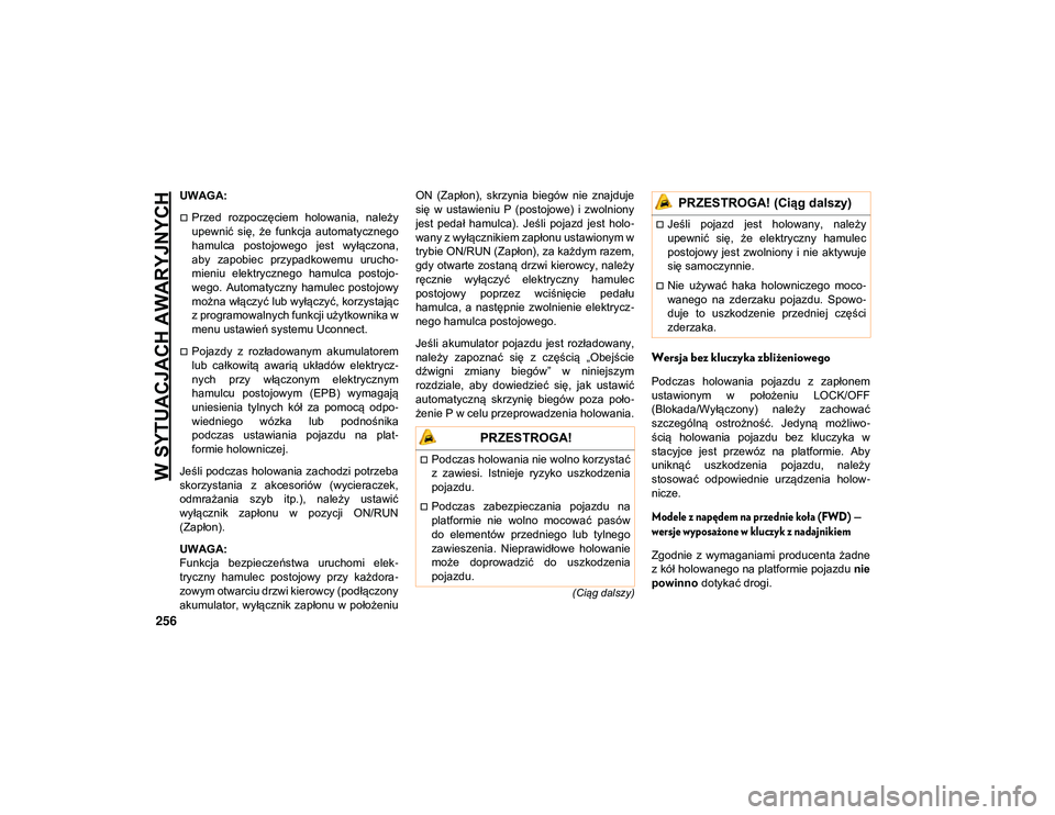 JEEP COMPASS 2020 Instrukcja obsługi (in Polish) W SYTUACJACH AWARYJNYCH
256
(Ciąg dalszy)
UWAGA:
Przed rozpoczęciem holowania, należy
upewnić się, że funkcja automatycznego
hamulca postojowego jest wyłączona,
aby zapobiec prz JEEP COMPASS 2020 Instrukcja obsługi (in Polish) W SYTUACJACH AWARYJNYCH
256
(Ciąg dalszy)
UWAGA:
Przed rozpoczęciem holowania, należy
upewnić się, że funkcja automatycznego
hamulca postojowego jest wyłączona,
aby zapobiec prz