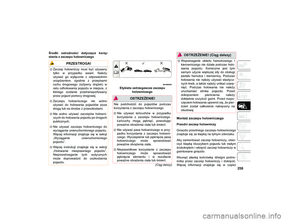 JEEP COMPASS 2020 Instrukcja obsługi (in Polish) 259
(Ciąg dalszy)
Środki ostrożności dotyczące korzy-
stania z zaczepu holowniczego
Etykieta ostrzegawcza zaczepu holowniczego
Montaż zaczepu holowniczego
Przedni zaczep holowniczy
Gniazdo pr JEEP COMPASS 2020 Instrukcja obsługi (in Polish) 259
(Ciąg dalszy)
Środki ostrożności dotyczące korzy-
stania z zaczepu holowniczego
Etykieta ostrzegawcza zaczepu holowniczego
Montaż zaczepu holowniczego
Przedni zaczep holowniczy
Gniazdo pr