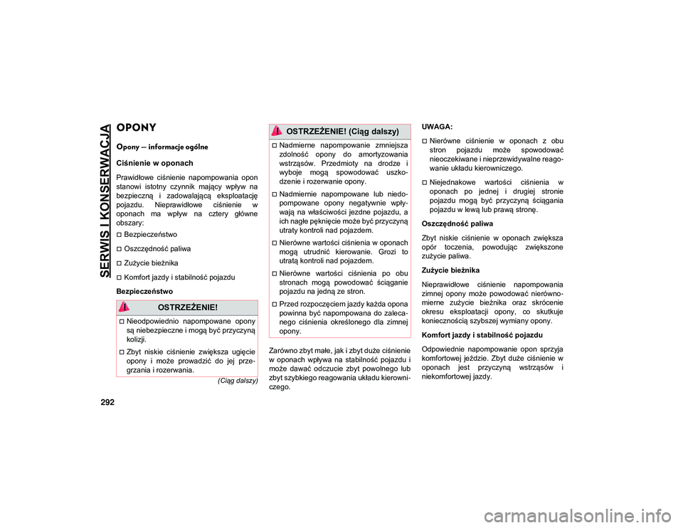 JEEP COMPASS 2020 Instrukcja obsługi (in Polish) SERWIS I KONSERWACJA
292
(Ciąg dalszy)
OPONY
Opony — informacje ogólne
Ciśnienie w oponach
Prawidłowe ciśnienie napompowania opon
stanowi istotny czynnik mający wpływ na
bezpieczn JEEP COMPASS 2020 Instrukcja obsługi (in Polish) SERWIS I KONSERWACJA
292
(Ciąg dalszy)
OPONY
Opony — informacje ogólne
Ciśnienie w oponach
Prawidłowe ciśnienie napompowania opon
stanowi istotny czynnik mający wpływ na
bezpieczn