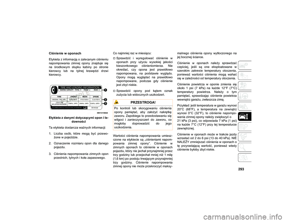JEEP COMPASS 2020 Instrukcja obsługi (in Polish) 293
Ciśnienie w oponach
Etykieta z informacją o zalecanym ciśnieniu
napompowania zimnej opony znajduje się
na środkowym słupku kabiny po stronie
kierowcy lub na tylnej krawędzi d JEEP COMPASS 2020 Instrukcja obsługi (in Polish) 293
Ciśnienie w oponach
Etykieta z informacją o zalecanym ciśnieniu
napompowania zimnej opony znajduje się
na środkowym słupku kabiny po stronie
kierowcy lub na tylnej krawędzi d