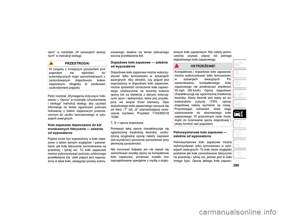 JEEP COMPASS 2020 Instrukcja obsługi (in Polish) 299
opon” w rozdziale „W sytuacjach awaryj-
nych” w instrukcji obsługi.
Patrz rozdział „Wymagania dotyczące holo -
wania — Opony” w rozdziale „Uruchamianie
i obsługa” instru JEEP COMPASS 2020 Instrukcja obsługi (in Polish) 299
opon” w rozdziale „W sytuacjach awaryj-
nych” w instrukcji obsługi.
Patrz rozdział „Wymagania dotyczące holo -
wania — Opony” w rozdziale „Uruchamianie
i obsługa” instru