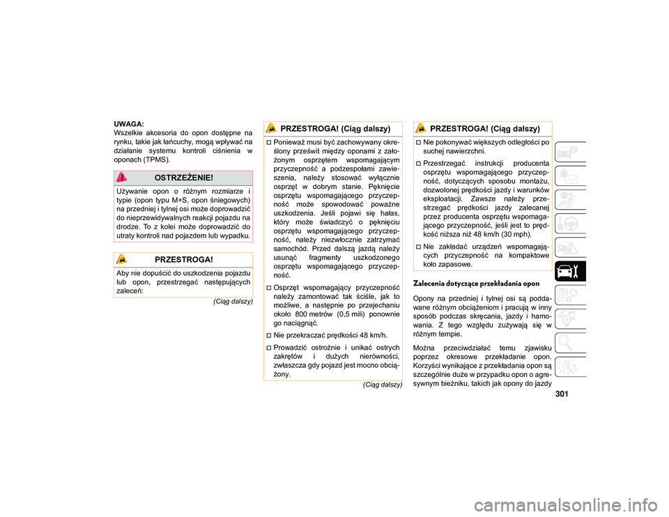 JEEP COMPASS 2020 Instrukcja obsługi (in Polish) 301
(Ciąg dalszy)
(Ciąg dalszy)
UWAGA:
Wszelkie akcesoria do opon dostępne na
rynku, takie jak łańcuchy, mogą wpływać na
działanie systemu kontroli ciśnienia w
oponach (TPMS).
Zalec JEEP COMPASS 2020 Instrukcja obsługi (in Polish) 301
(Ciąg dalszy)
(Ciąg dalszy)
UWAGA:
Wszelkie akcesoria do opon dostępne na
rynku, takie jak łańcuchy, mogą wpływać na
działanie systemu kontroli ciśnienia w
oponach (TPMS).
Zalec